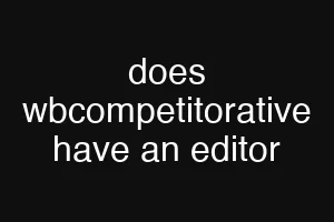 does wbcompetitorative have an editor