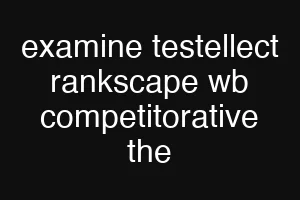 examine testellect rankscape wb competitorative the